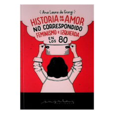 Libro Historia de un amor no correspondido - feminismo e izquierda en los 80